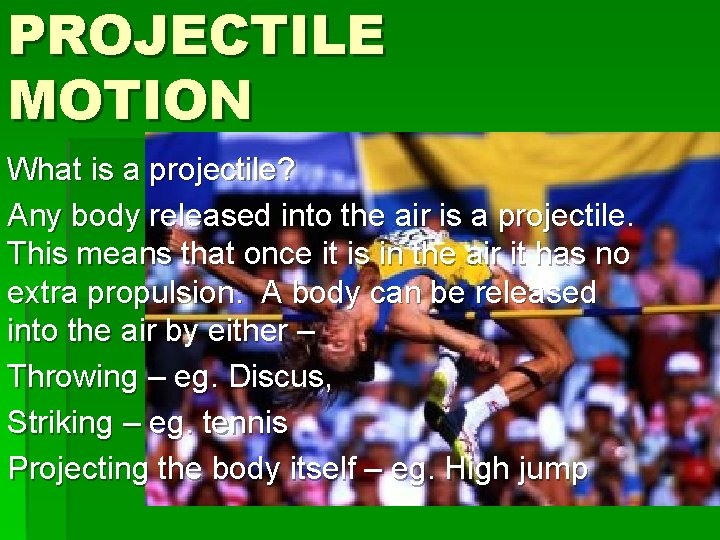 PROJECTILE MOTION What is a projectile? Any body released into the air is a