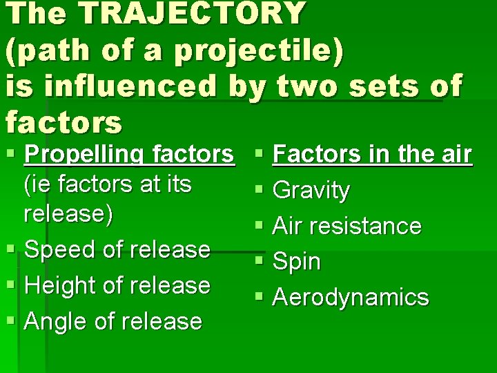 The TRAJECTORY (path of a projectile) is influenced by two sets of factors § The TRAJECTORY (path of a projectile) is influenced by two sets of factors §