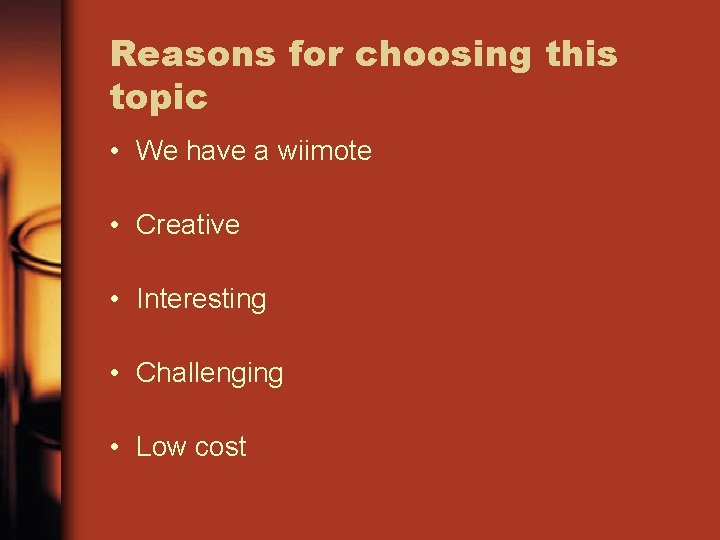 Reasons for choosing this topic • We have a wiimote • Creative • Interesting