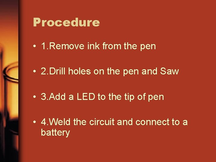 Procedure • 1. Remove ink from the pen • 2. Drill holes on the