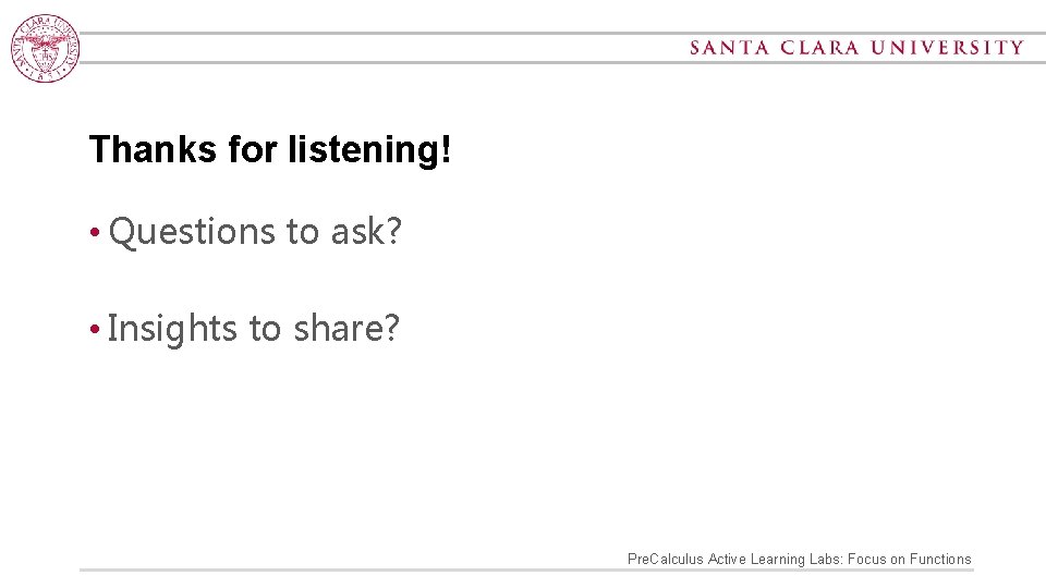 Thanks for listening! • Questions to ask? • Insights to share? Pre. Calculus Active