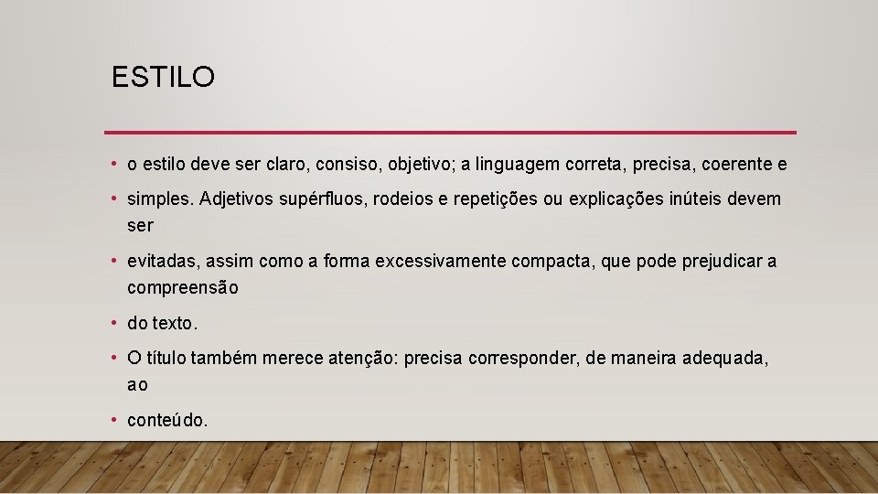 ESTILO • o estilo deve ser claro, consiso, objetivo; a linguagem correta, precisa, coerente