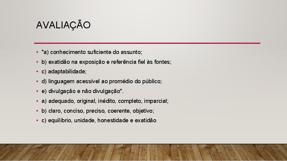 AVALIAÇÃO • "a) conhecimento suficiente do assunto; • b) exatidão na exposição e referência