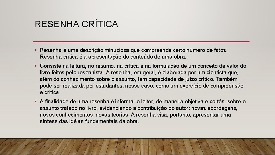 RESENHA CRÍTICA • Resenha é uma descrição minuciosa que compreende certo número de fatos.