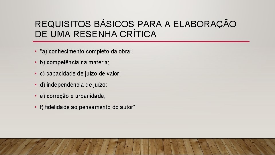 REQUISITOS BÁSICOS PARA A ELABORAÇÃO DE UMA RESENHA CRÍTICA • "a) conhecimento completo da