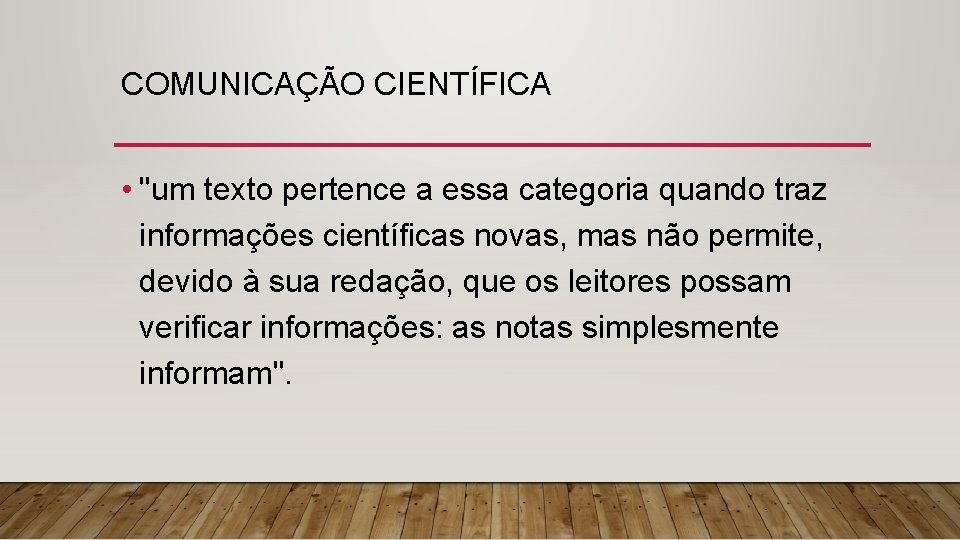 COMUNICAÇÃO CIENTÍFICA • "um texto pertence a essa categoria quando traz informações científicas novas,