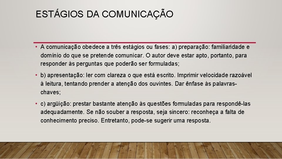 ESTÁGIOS DA COMUNICAÇÃO • A comunicação obedece a três estágios ou fases: a) preparação: