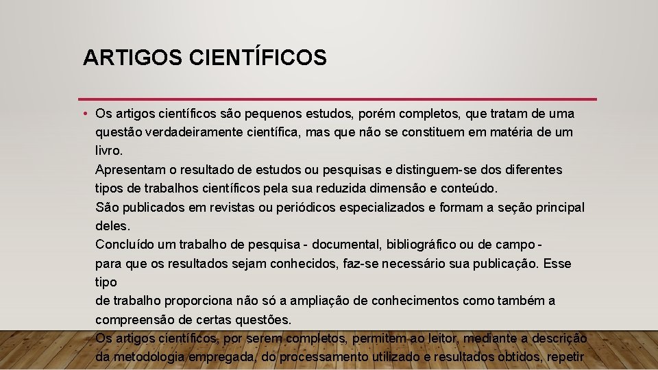 ARTIGOS CIENTÍFICOS • Os artigos científicos são pequenos estudos, porém completos, que tratam de