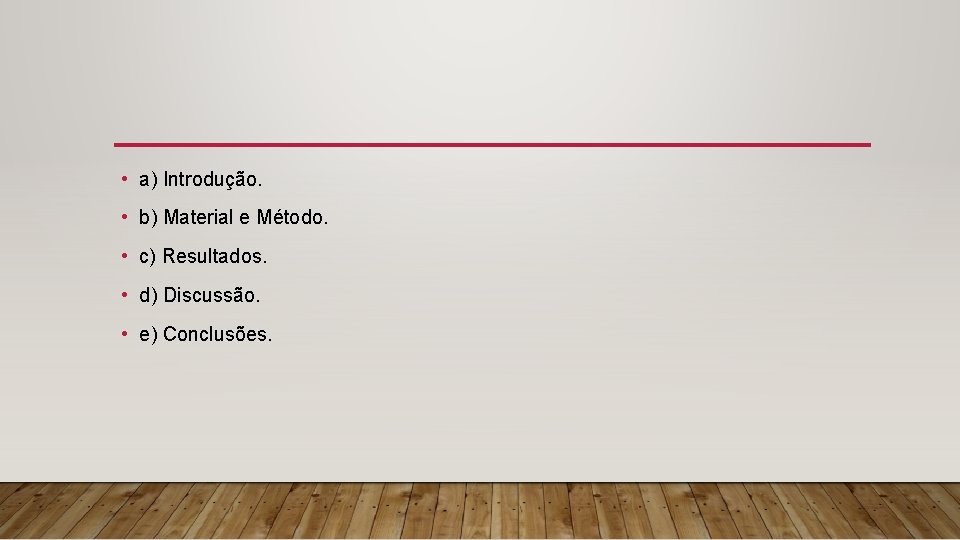  • a) Introdução. • b) Material e Método. • c) Resultados. • d)