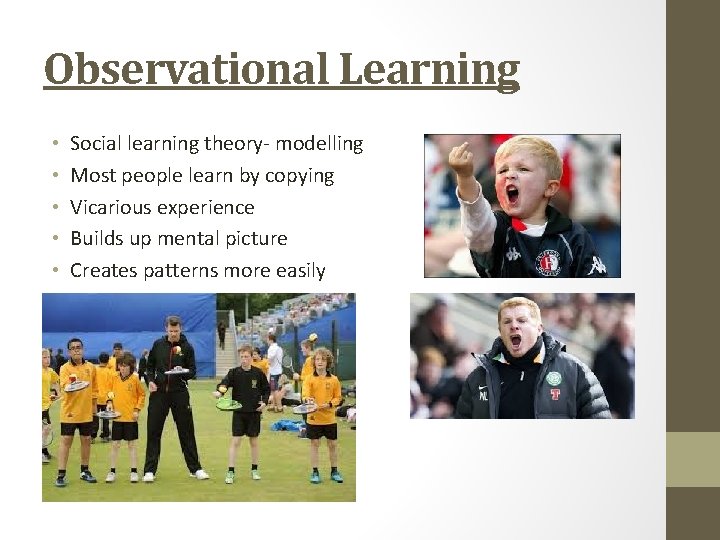 Observational Learning • • • Social learning theory- modelling Most people learn by copying