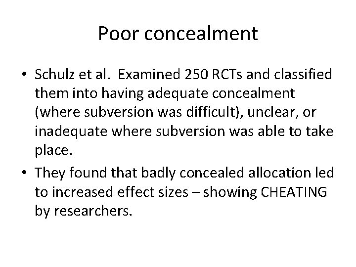 Poor concealment • Schulz et al. Examined 250 RCTs and classified them into having