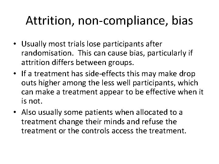 Attrition, non-compliance, bias • Usually most trials lose participants after randomisation. This can cause
