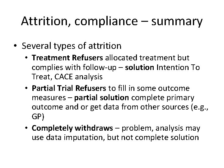 Attrition, compliance – summary • Several types of attrition • Treatment Refusers allocated treatment