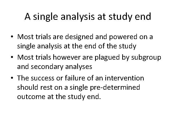 A single analysis at study end • Most trials are designed and powered on