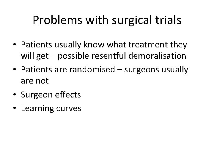 Problems with surgical trials • Patients usually know what treatment they will get –