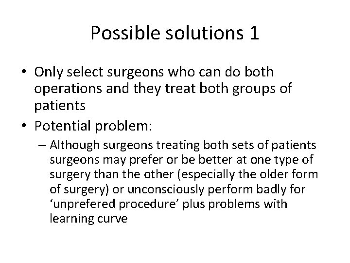Possible solutions 1 • Only select surgeons who can do both operations and they