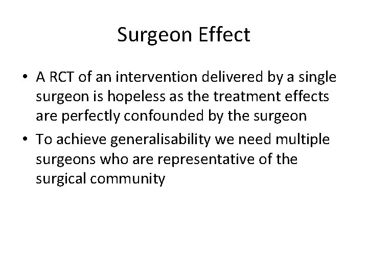 Surgeon Effect • A RCT of an intervention delivered by a single surgeon is
