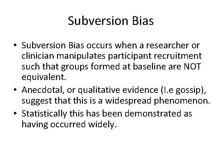 Subversion Bias • Subversion Bias occurs when a researcher or clinician manipulates participant recruitment