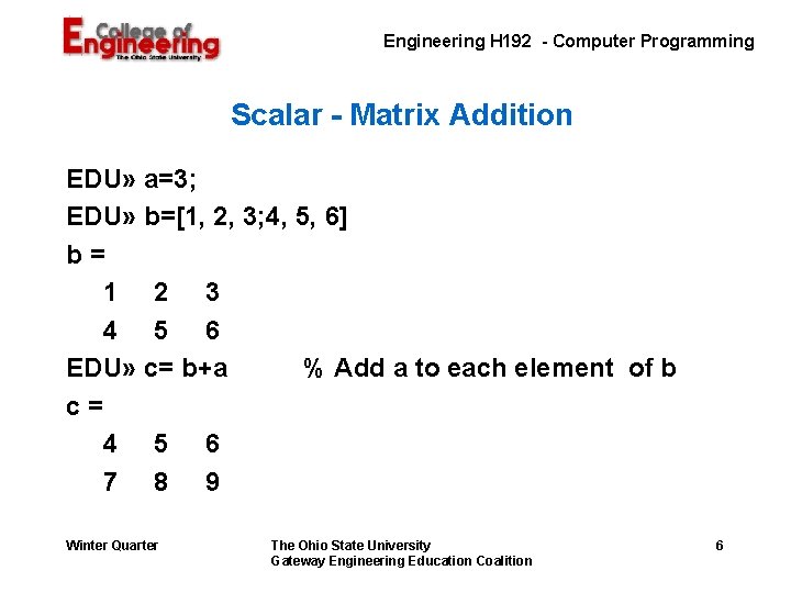 Engineering H 192 - Computer Programming Scalar - Matrix Addition EDU» a=3; EDU» b=[1,
