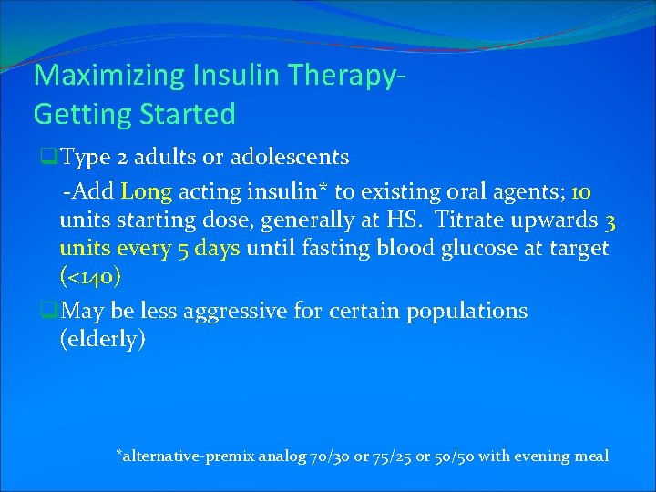 Maximizing Insulin Therapy. Getting Started q. Type 2 adults or adolescents -Add Long acting