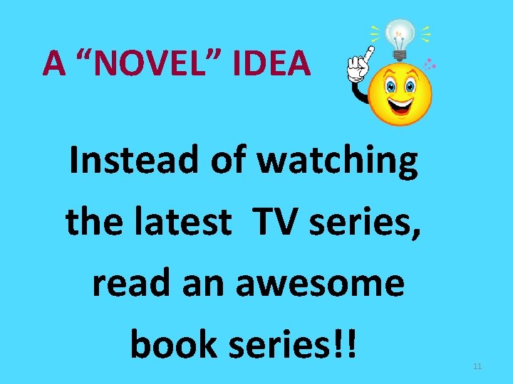 A “NOVEL” IDEA Instead of watching the latest TV series, read an awesome book