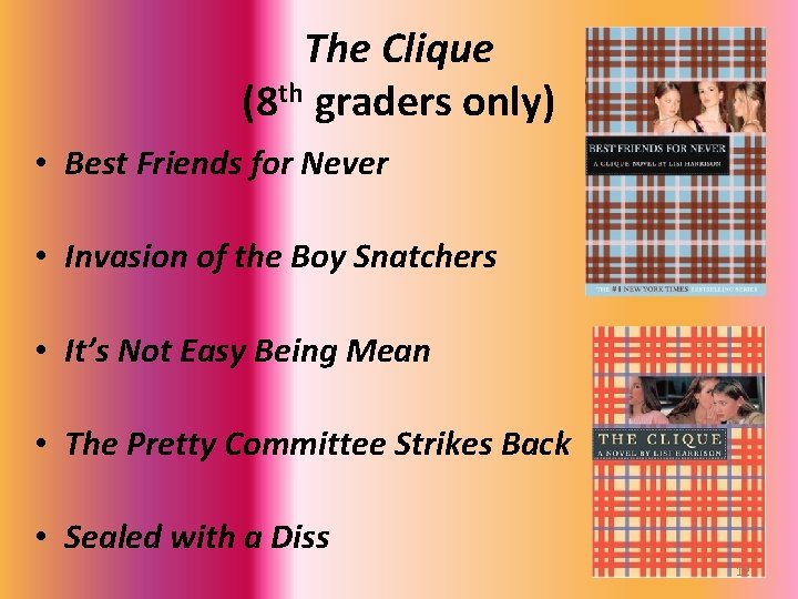 The Clique (8 th graders only) • Best Friends for Never • Invasion of