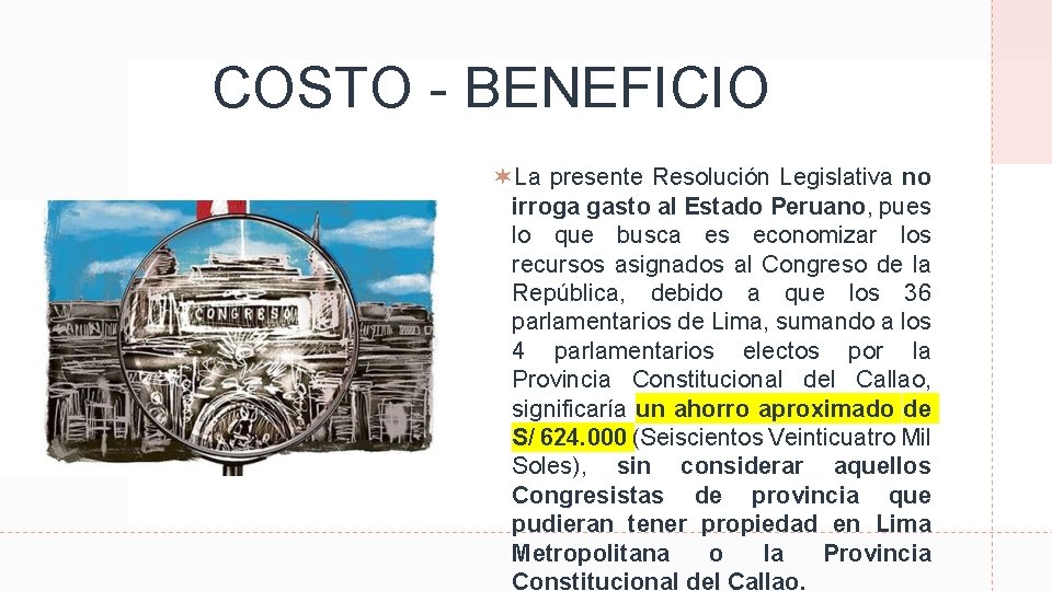 COSTO - BENEFICIO La presente Resolución Legislativa no irroga gasto al Estado Peruano, pues