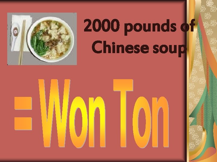 2000 pounds of Chinese soup 