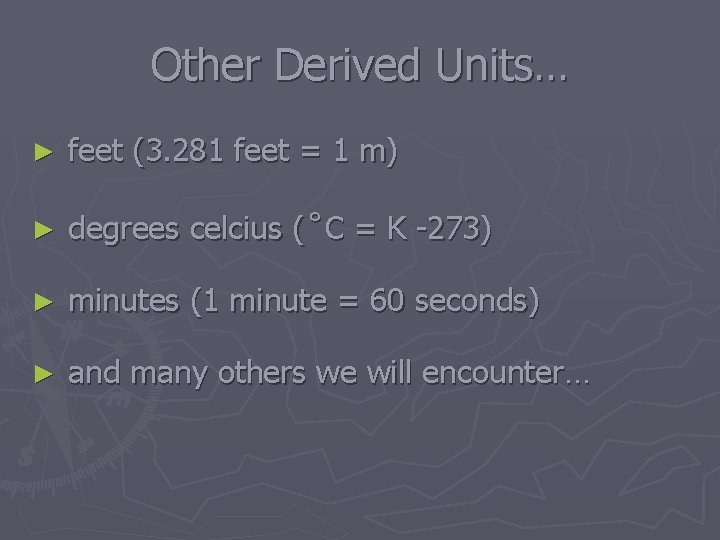 Other Derived Units… ► feet (3. 281 feet = 1 m) ► degrees celcius