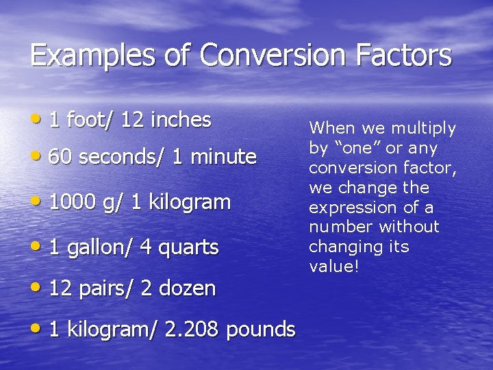 Examples of Conversion Factors • 1 foot/ 12 inches • 60 seconds/ 1 minute