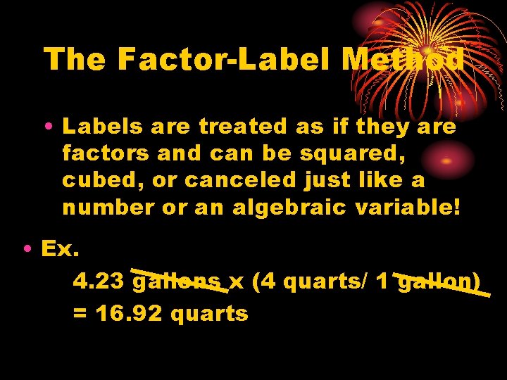 The Factor-Label Method • Labels are treated as if they are factors and can