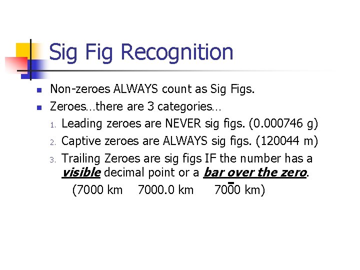 Sig Fig Recognition n n Non-zeroes ALWAYS count as Sig Figs. Zeroes…there are 3