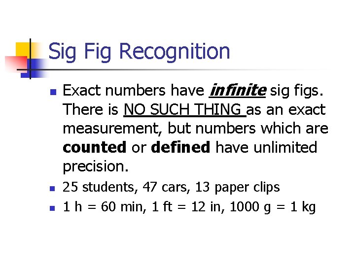 Sig Fig Recognition n Exact numbers have infinite sig figs. There is NO SUCH