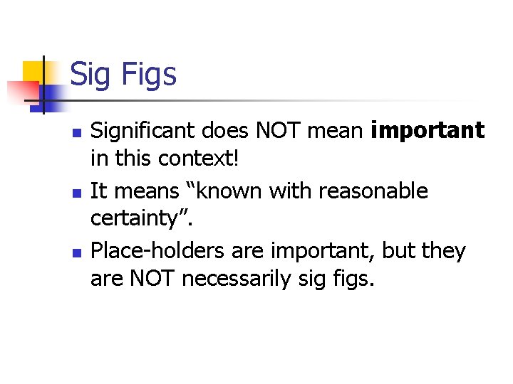 Sig Figs n n n Significant does NOT mean important in this context! It