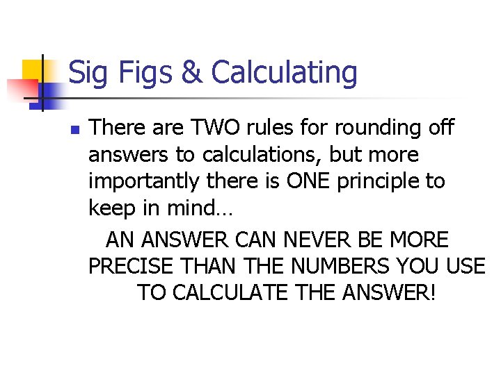 Sig Figs & Calculating n There are TWO rules for rounding off answers to