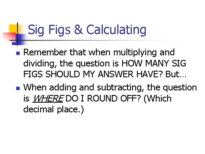 Sig Figs & Calculating n n Remember that when multiplying and dividing, the question