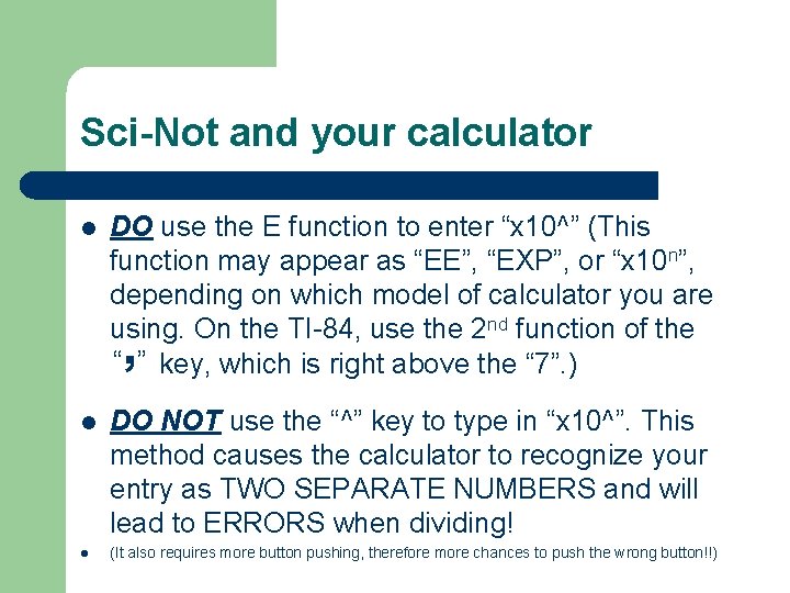 Sci-Not and your calculator l DO use the E function to enter “x 10^”