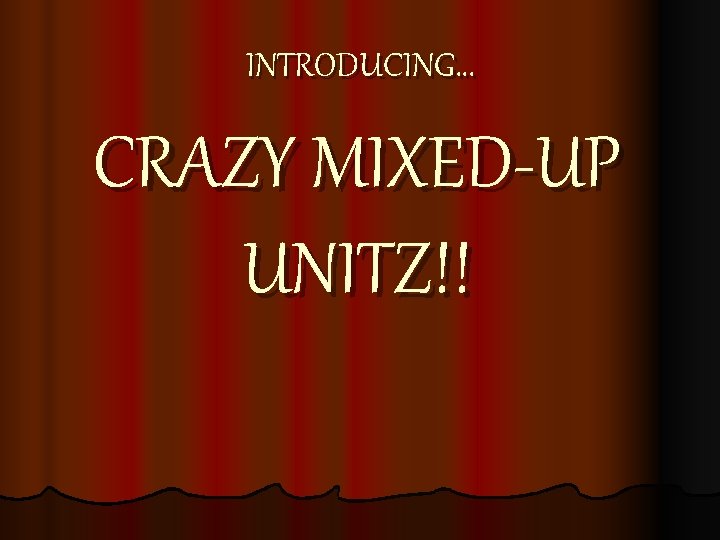 INTRODUCING… CRAZY MIXED-UP UNITZ!! 