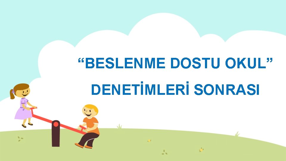 “BESLENME DOSTU OKUL” DENETİMLERİ SONRASI 