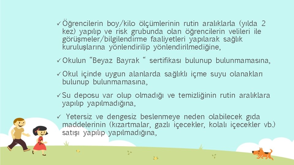 ü Öğrencilerin boy/kilo ölçümlerinin rutin aralıklarla (yılda 2 kez) yapılıp ve risk grubunda olan