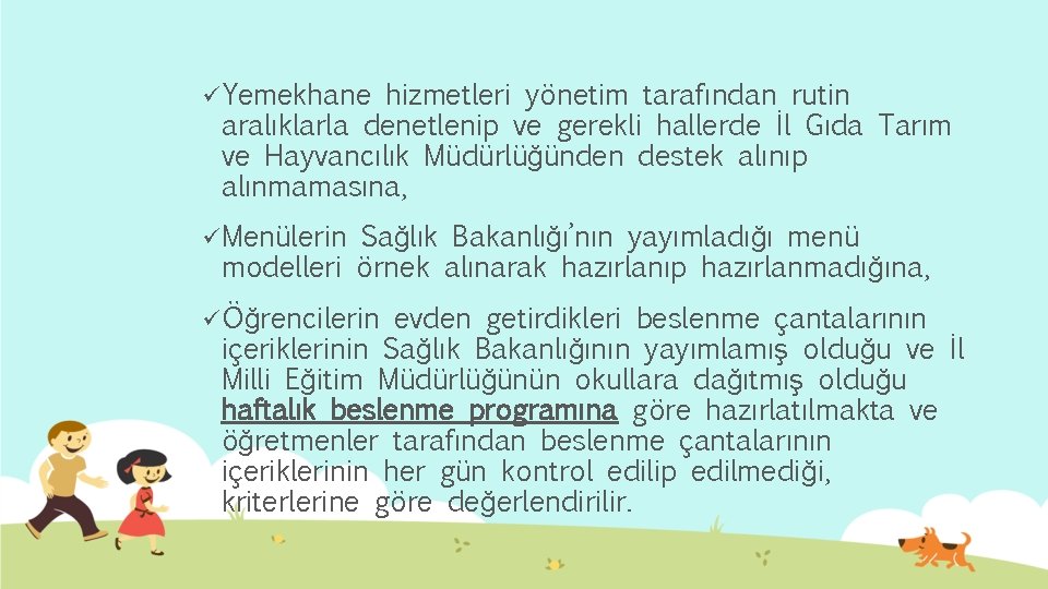 ü Yemekhane hizmetleri yönetim tarafından rutin aralıklarla denetlenip ve gerekli hallerde İl Gıda Tarım