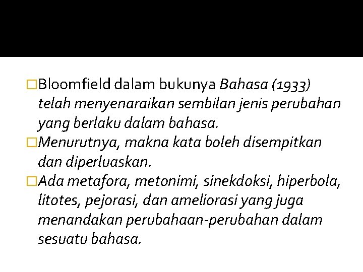 �Bloomfield dalam bukunya Bahasa (1933) telah menyenaraikan sembilan jenis perubahan yang berlaku dalam bahasa.