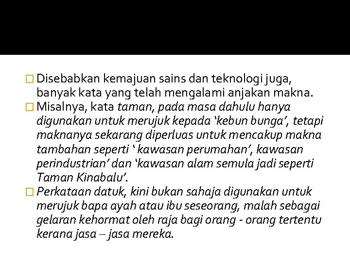 � Disebabkan kemajuan sains dan teknologi juga, banyak kata yang telah mengalami anjakan makna.