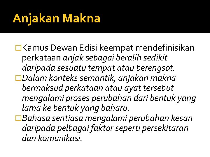 Anjakan Makna �Kamus Dewan Edisi keempat mendefinisikan perkataan anjak sebagai beralih sedikit daripada sesuatu