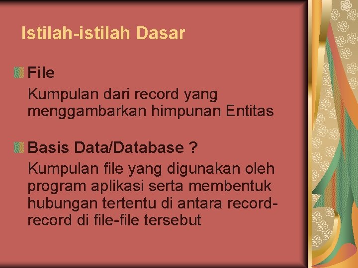 Istilah-istilah Dasar File Kumpulan dari record yang menggambarkan himpunan Entitas Basis Data/Database ? Kumpulan