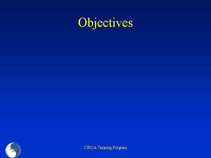 Objectives CIRCA Training Program 