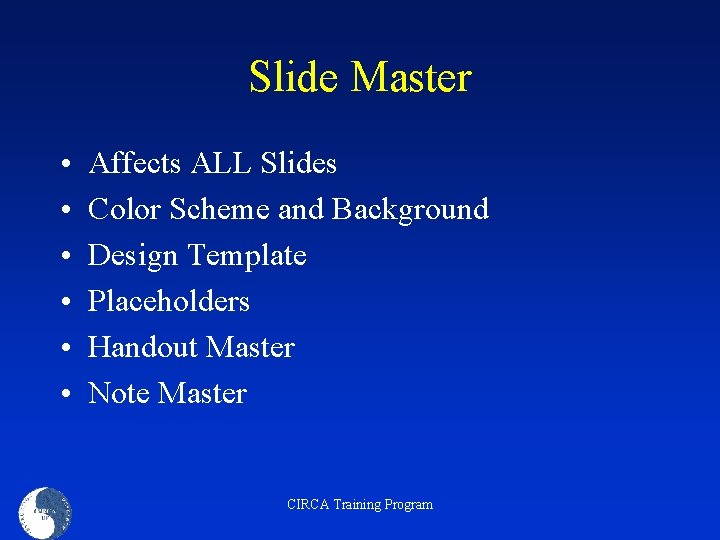Slide Master • • • Affects ALL Slides Color Scheme and Background Design Template