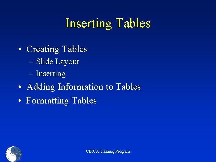 Inserting Tables • Creating Tables – Slide Layout – Inserting • Adding Information to