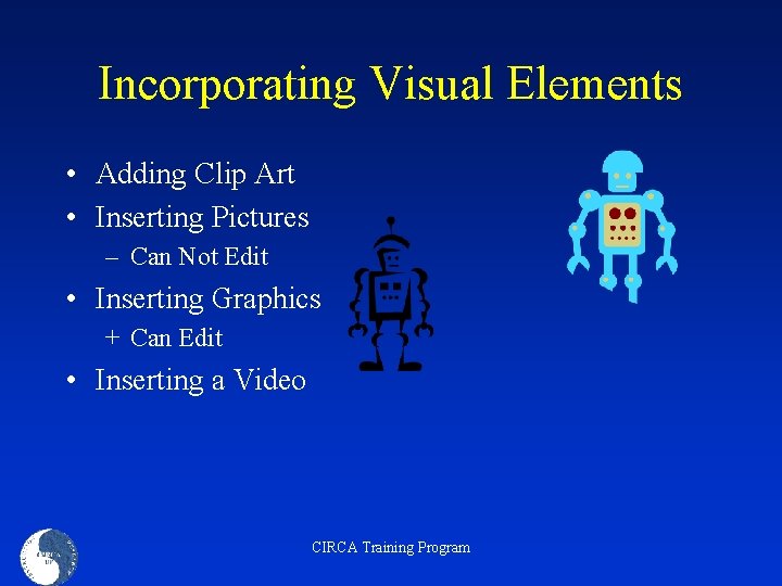 Incorporating Visual Elements • Adding Clip Art • Inserting Pictures – Can Not Edit