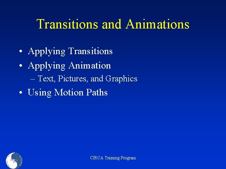 Transitions and Animations • Applying Transitions • Applying Animation – Text, Pictures, and Graphics